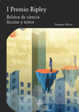 I PREMIO RIPLEY (MICRO) RELATOS DE CIENCIA FICCIN Y TERROR